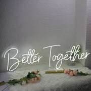 Better Together White Custom Neon Sign