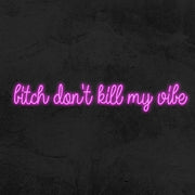 Bitch Dont Kill My Vibe Neon Sign