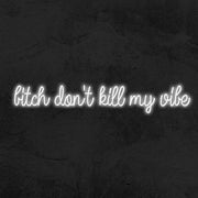 Bitch Dont Kill My Vibe Neon Sign