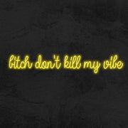 Bitch Dont Kill My Vibe Neon Sign