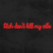 Bitch Dont Kill My Vibe Neon Sign