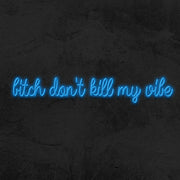 Bitch Dont Kill My Vibe Neon Sign