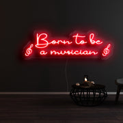 Born To Be A Musician Neon Sign