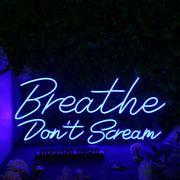 Breathe Don't Scream Blue Neon Sign