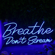 Breathe Don't Scream Blue Neon Sign