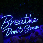 Breathe Don't Scream Blue Neon Sign