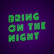 Bring On The Night Neon Sign