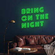 Bring On The Night Neon Sign