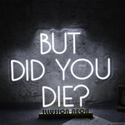 But Did You Die Neon Sign