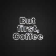 But First Coffee Neon Sign