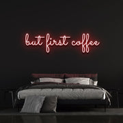 But First Coffee Neon Sign