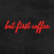 But First Coffee Neon Sign