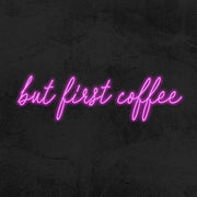 But First Coffee Neon Sign