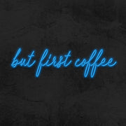 But First Coffee Neon Sign