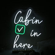 Cabin In Here Custom Neon Sign