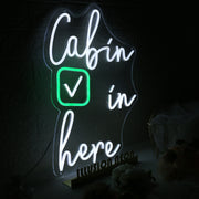 Cabin In Here Custom Neon Sign