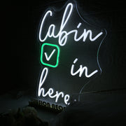 Cabin In Here Custom Neon Sign