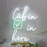 Cabin In Here Custom Neon Sign