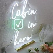 Cabin In Here Custom Neon Sign