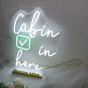 Cabin In Here Custom Neon Sign