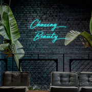 Chasing Beauty Neon Sign