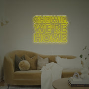 Chewie We Are Home LED Neon Sign