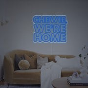 Chewie We Are Home LED Neon Sign