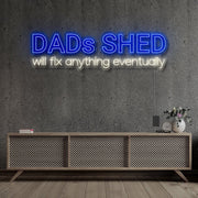 Dads Shed Will Fix Anything Eventually Neon Sign