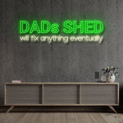 Dads Shed Will Fix Anything Eventually Neon Sign