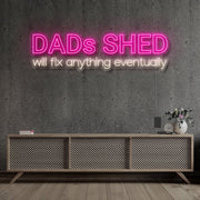 Dads Shed Will Fix Anything Eventually Neon Sign