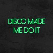 Disco Made Me Do It Neon Sign