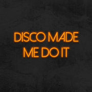 Disco Made Me Do It Neon Sign