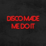 Disco Made Me Do It Neon Sign