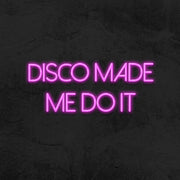 Disco Made Me Do It Neon Sign