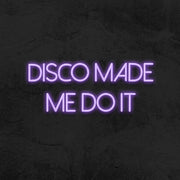 Disco Made Me Do It Neon Sign