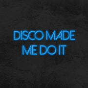 Disco Made Me Do It Neon Sign