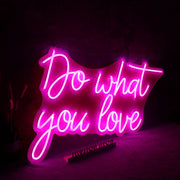 Do Whay You Love Neon Sign