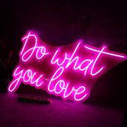 Do Whay You Love Neon Sign