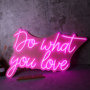 Do Whay You Love Neon Sign