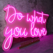 Do Whay You Love Neon Sign