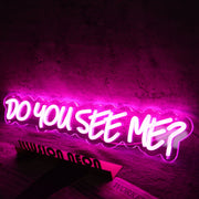 Do You See Me Pink Neon Sign