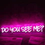 Do You See Me Pink Neon Sign