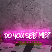 Do You See Me Pink Neon Sign