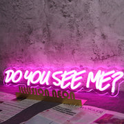 Do You See Me Pink Neon Sign