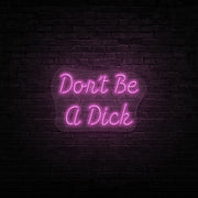 Dont Be A Dick Neon Sign