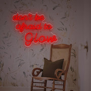 Dont Be Afraid To Glow LED Neon Sign