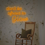 Dont Be Afraid To Glow LED Neon Sign