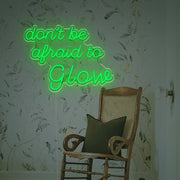 Dont Be Afraid To Glow LED Neon Sign