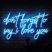 Dont Forget To Say I Love You Neon Sign