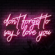 Dont Forget To Say I Love You Neon Sign